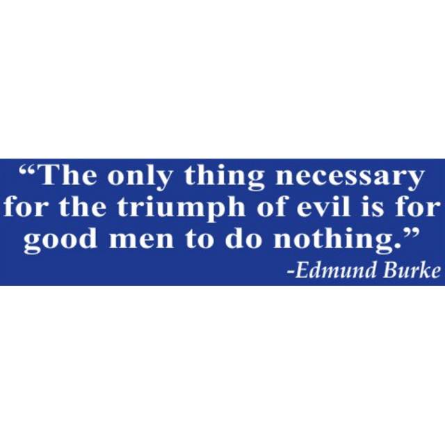 The Only Thing Necessary For The Triump Of Evil - Bumper Sticker