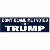Don't Blame Me I Voted For Donald Trump - Bumper Sticker