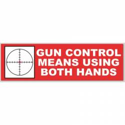 Gun Control Means Using Both Hands - Bumper Sticker