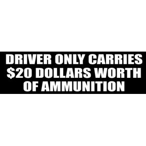 Gun 3x9 inch Notice Driver Only Carries $20 Worth of Ammo Bumper Sticker 