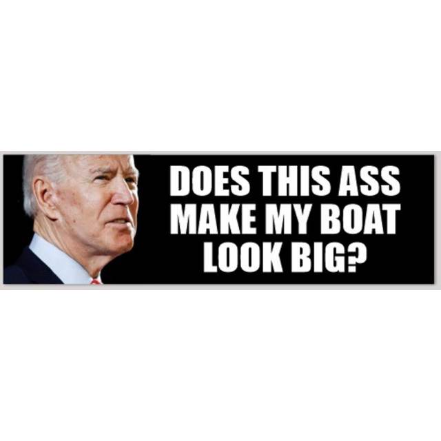 Does This Ass Make My Boat Look Big Anti Joe Biden - Bumper Sticker