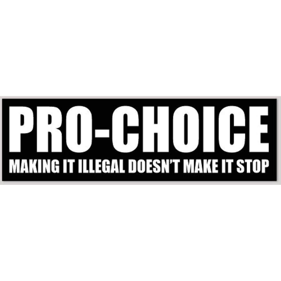 Pro-Choice Making It Illegal Doesn't Make It Stop - Bumper Sticker