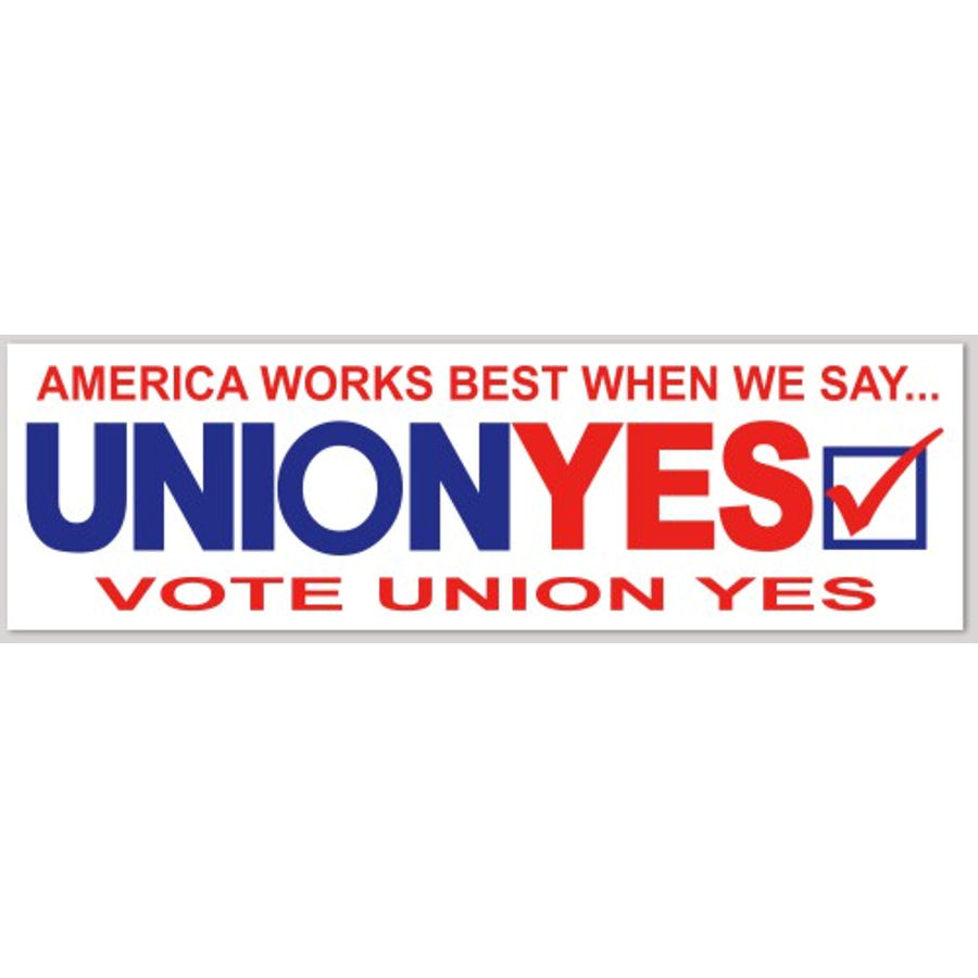 America Works Best When We Say Vote Union Yes Bumper Sticker at