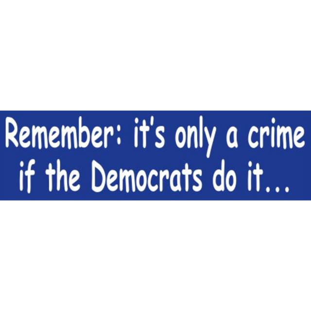 Remember It's Only A Crime If The Democrats Do It - Bumper Sticker