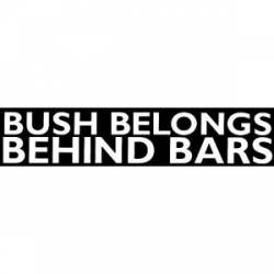 Bush Belongs Behind Bars - Sticker