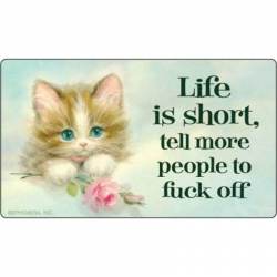 Life Is Short Tell More People To Fuck Off - Vinyl Sticker
