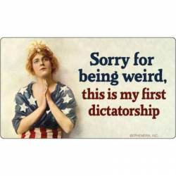 Sorry for Being Weird ? This Is My First Dictatorship - Vinyl Sticker