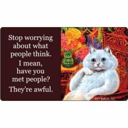 Stop Worrying About What People Think ? I Mean, Have You Met People? They're Awful - Vinyl Sticker