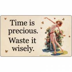 Time Is Precious ? Waste It Wisely - Vinyl Sticker