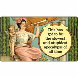 This Has Got to Be the Slowest and Stupidest Apocalypse of All Time - Vinyl Sticker