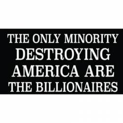 The Only Minority Destroying America Are The Billionaires - Vinyl Sticker