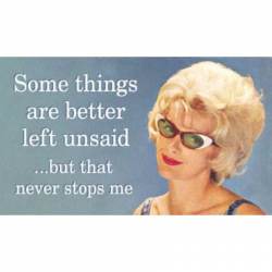 Some Things Are Left Better Unsaid But That Never Stops Me - Vinyl Sticker