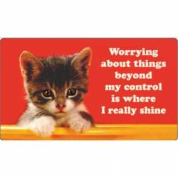 Worrying About Things Beyond My Control Is Where I Really Shine - Vinyl Sticker