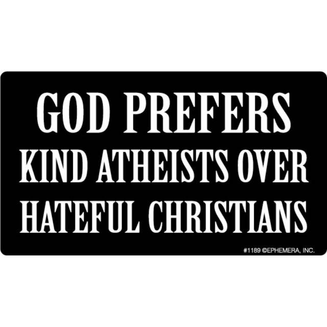 God Prefers Kind Athesists Over Hateful Christians - Vinyl Sticker