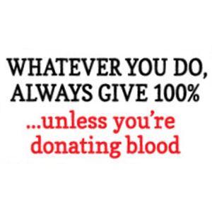 Always Give 100% Unless Donating Blood - Sticker