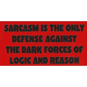 Sarcasm Is The Only Defense Against Logic And Reason - Sticker at