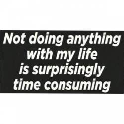 Not Doing Anything Is Surprisingly Time Consuming - Sticker