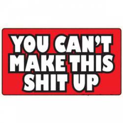 You Can't Make This Shit Up - Sticker