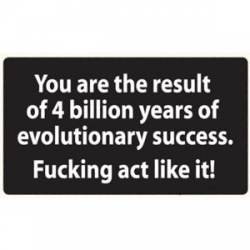 Result Of 4 Billion Years Of Evolutionary Success - Sticker
