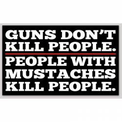 Gun's Don't Kill People. People With Mustaches Kill People - Sticker