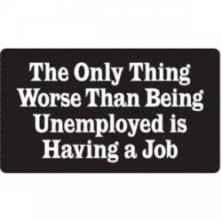 Having A Job - Sticker
