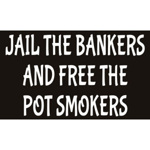 Jail The Bankers And Free The Pot Smokers - Sticker