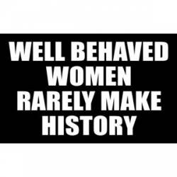 thumbnail image 2 of Well Behaved Women Seldom Make History BUMPER 2 of 9