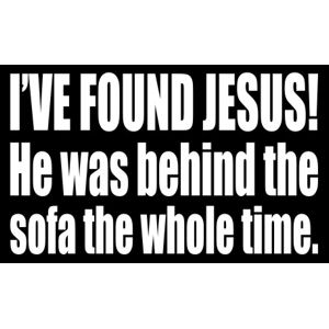 I Ve Found Jesus He Was Behind The Sofa The Whole Time Sticker
